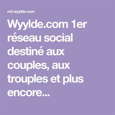 Wyylde.com 1er réseau social destiné aux couples, aux trouples .